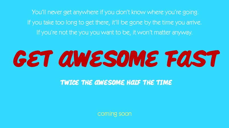 get awesome fast